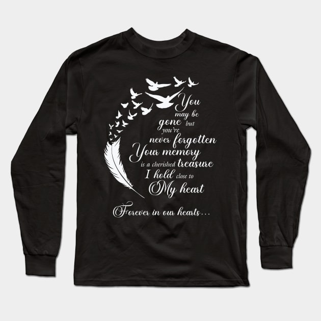 You may be gone but you're never forgotten Long Sleeve T-Shirt by The Printee Co